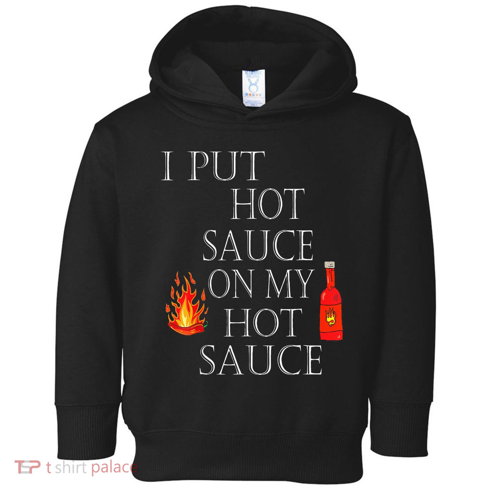 I Put Hot Sauce On My Hot Sauce Toddler Hoodie