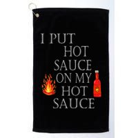 I Put Hot Sauce On My Hot Sauce Golf Towel
