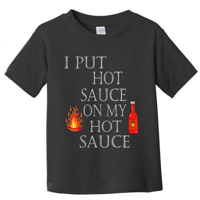 I Put Hot Sauce On My Hot Sauce Toddler T-Shirt