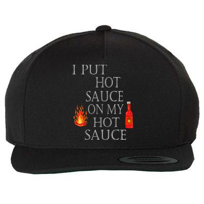 I Put Hot Sauce On My Hot Sauce Wool Snapback Cap