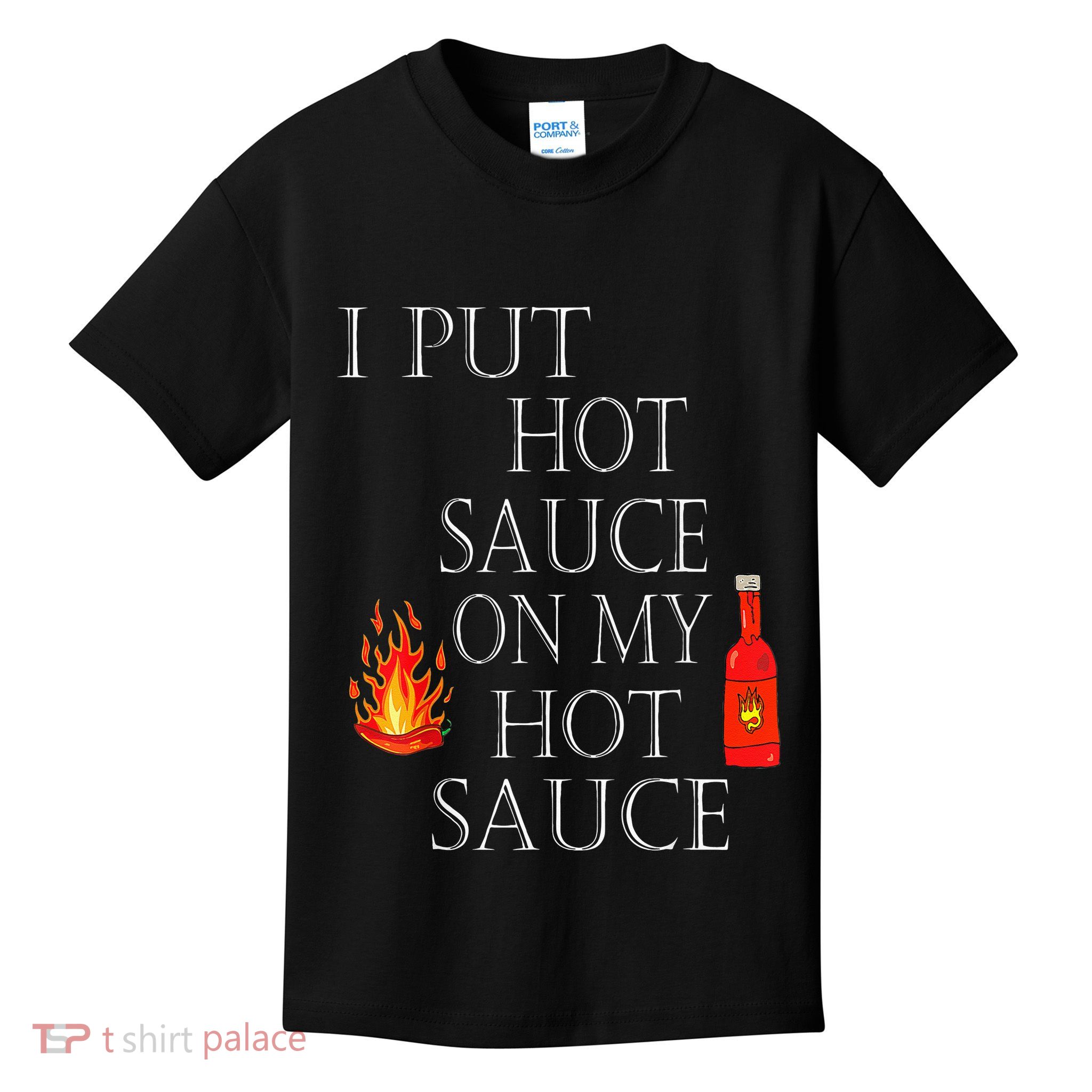 I Put Hot Sauce On My Hot Sauce Kids T-Shirt