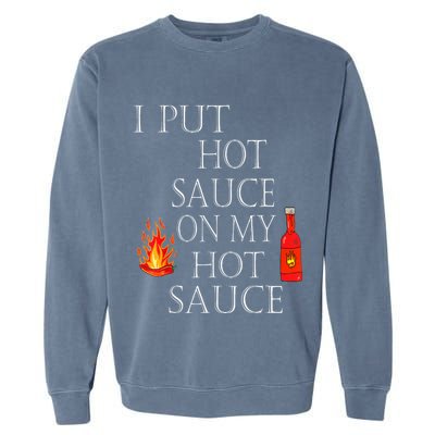I Put Hot Sauce On My Hot Sauce Garment-Dyed Sweatshirt