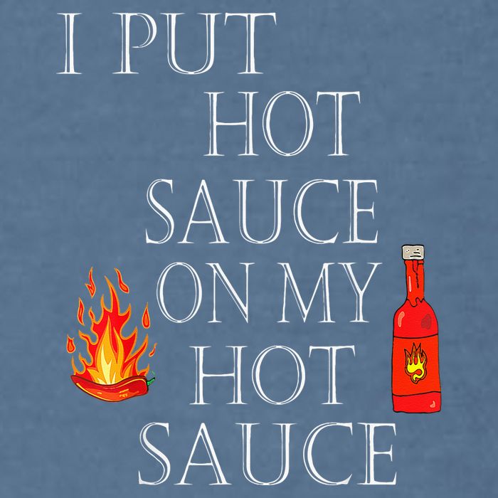 I Put Hot Sauce On My Hot Sauce Garment-Dyed Sweatshirt