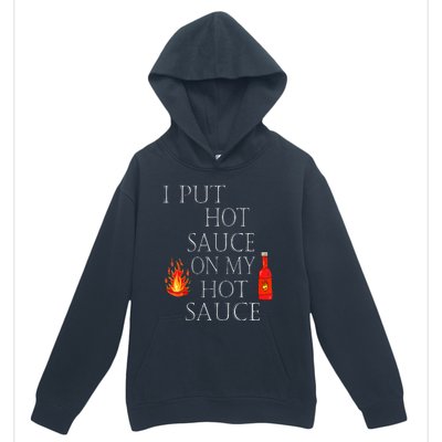 I Put Hot Sauce On My Hot Sauce Urban Pullover Hoodie