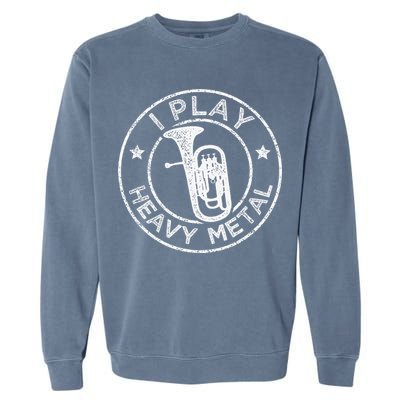 I Play Heavy Metal Funny Euphonium Garment-Dyed Sweatshirt
