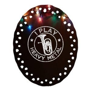 I Play Heavy Metal Funny Euphonium Ceramic Oval Ornament