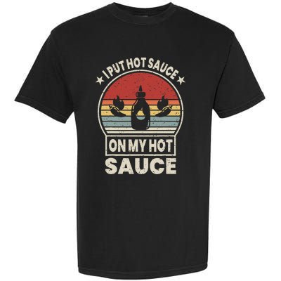 I Put Hot Sauce On My Hot Sauce Matching Garment-Dyed Heavyweight T-Shirt