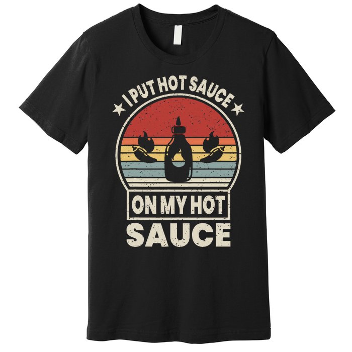 I Put Hot Sauce On My Hot Sauce Matching Premium T-Shirt