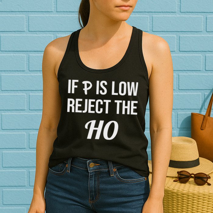 If P Is Low Reject The Ho Data Science Statistician Funny Women's Racerback Tank