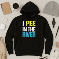 I Pee In The River Funny Summer Hoodie