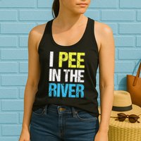 I Pee In The River Funny Summer Womens Tank Top