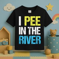 I Pee In The River Funny Summer Toddler T-Shirt