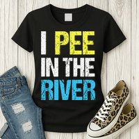 I Pee In The River Funny Summer Womens T-Shirt
