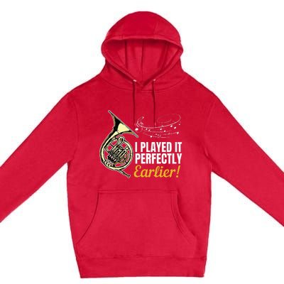 I Played It Perfectly Earlier French Hornist French Horn Premium Pullover Hoodie