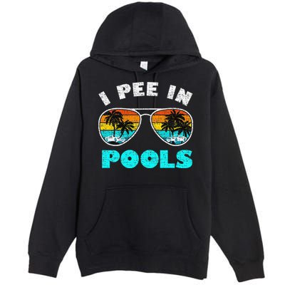 I Pee In Pools Sunglasses Summer Vacation Swimming Premium Pullover Hoodie