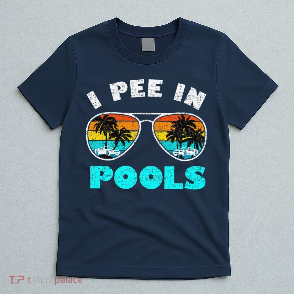 I Pee In Pools Sunglasses Summer Vacation Swimming T-Shirt