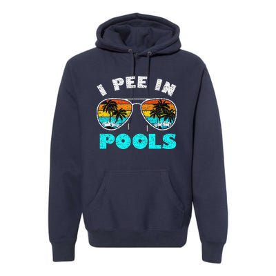 I Pee In Pools Sunglasses Summer Vacation Swimming Premium Hoodie