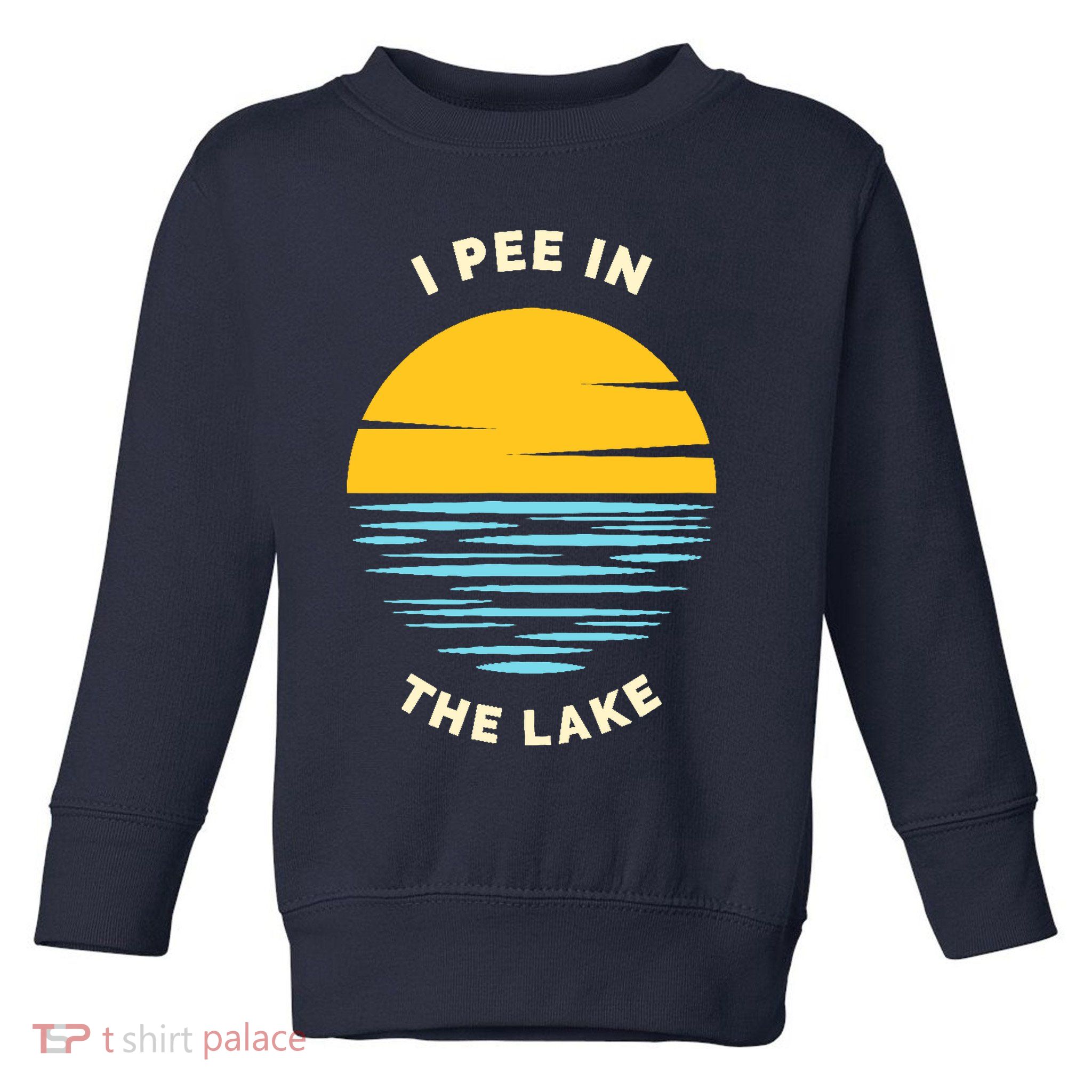 I PEE IN THE LAKE Funny Summer Vacation Boating Swimming Toddler Sweatshirt