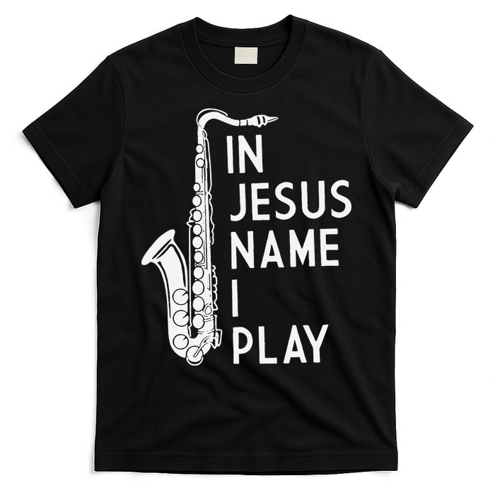 I Play In The Name Of Jesus Saxophone Christian Musician T-Shirt