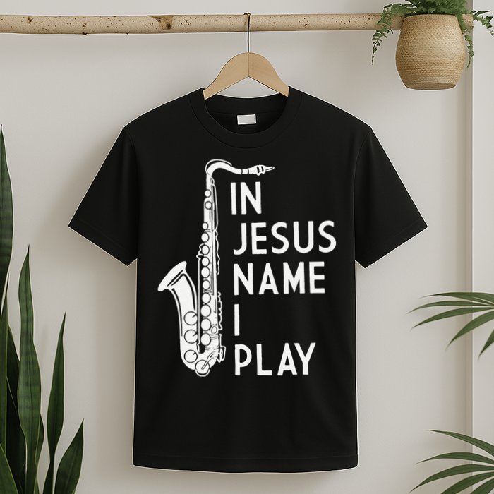 I Play In The Name Of Jesus Saxophone Christian Musician T-Shirt