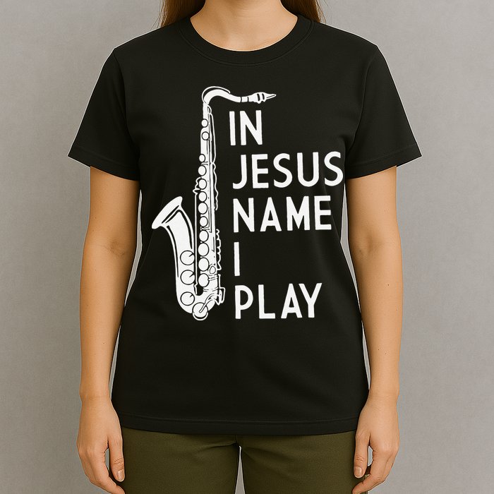 I Play In The Name Of Jesus Saxophone Christian Musician T-Shirt