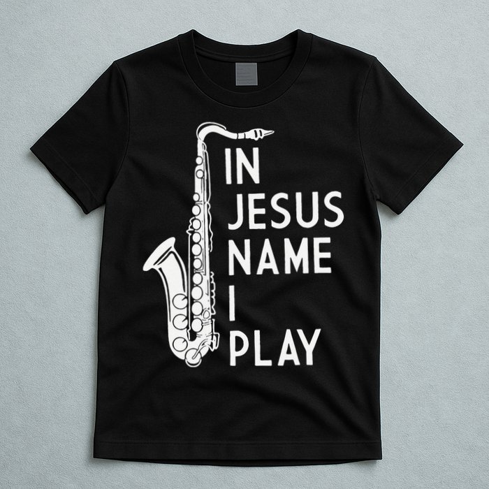 I Play In The Name Of Jesus Saxophone Christian Musician T-Shirt