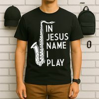 I Play In The Name Of Jesus Saxophone Christian Musician T-Shirt