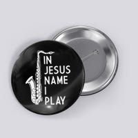 I Play In The Name Of Jesus Saxophone Christian Musician Button