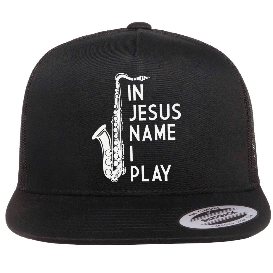 I Play In The Name Of Jesus Saxophone Christian Musician Flat Bill Trucker Hat