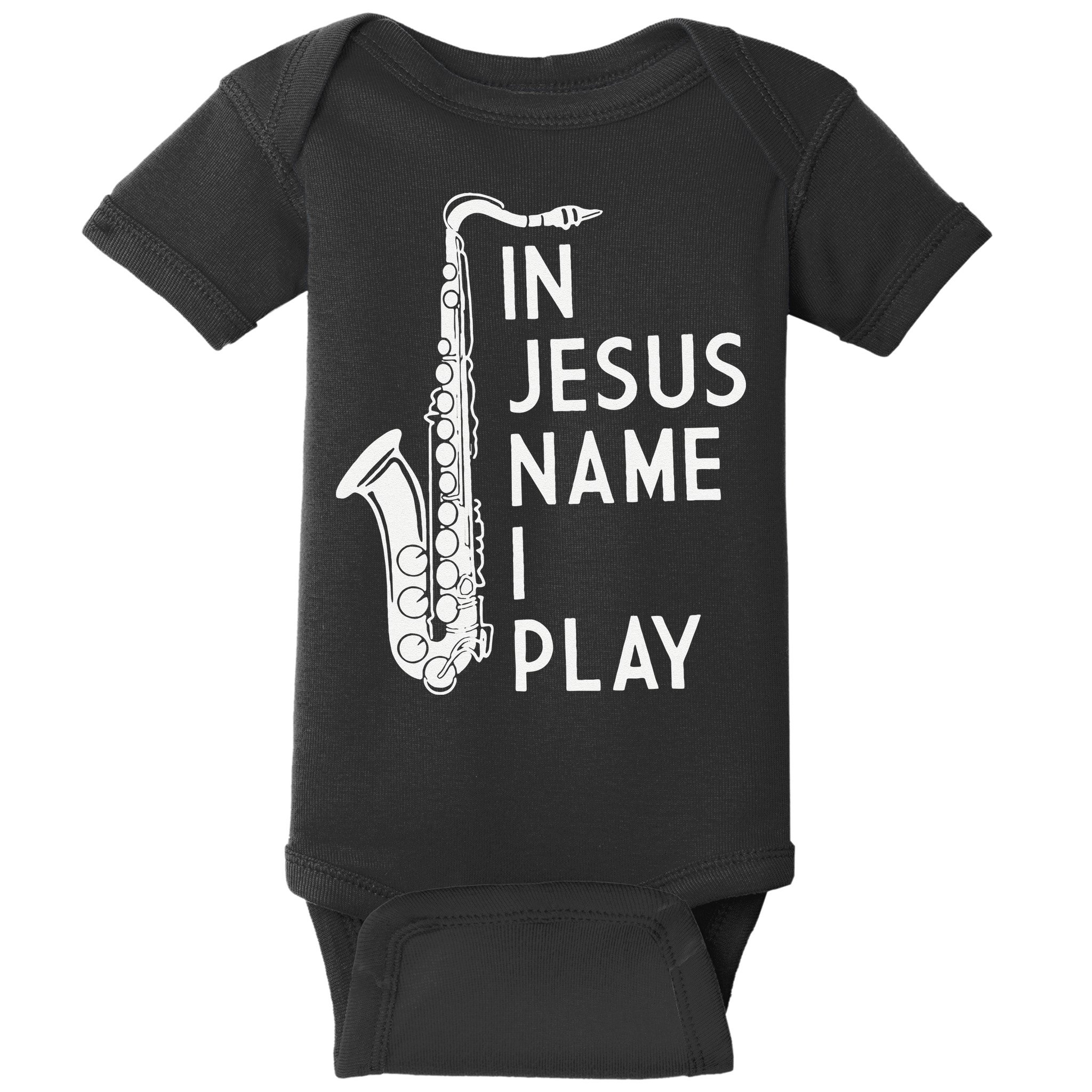 I Play In The Name Of Jesus Saxophone Christian Musician Baby Bodysuit