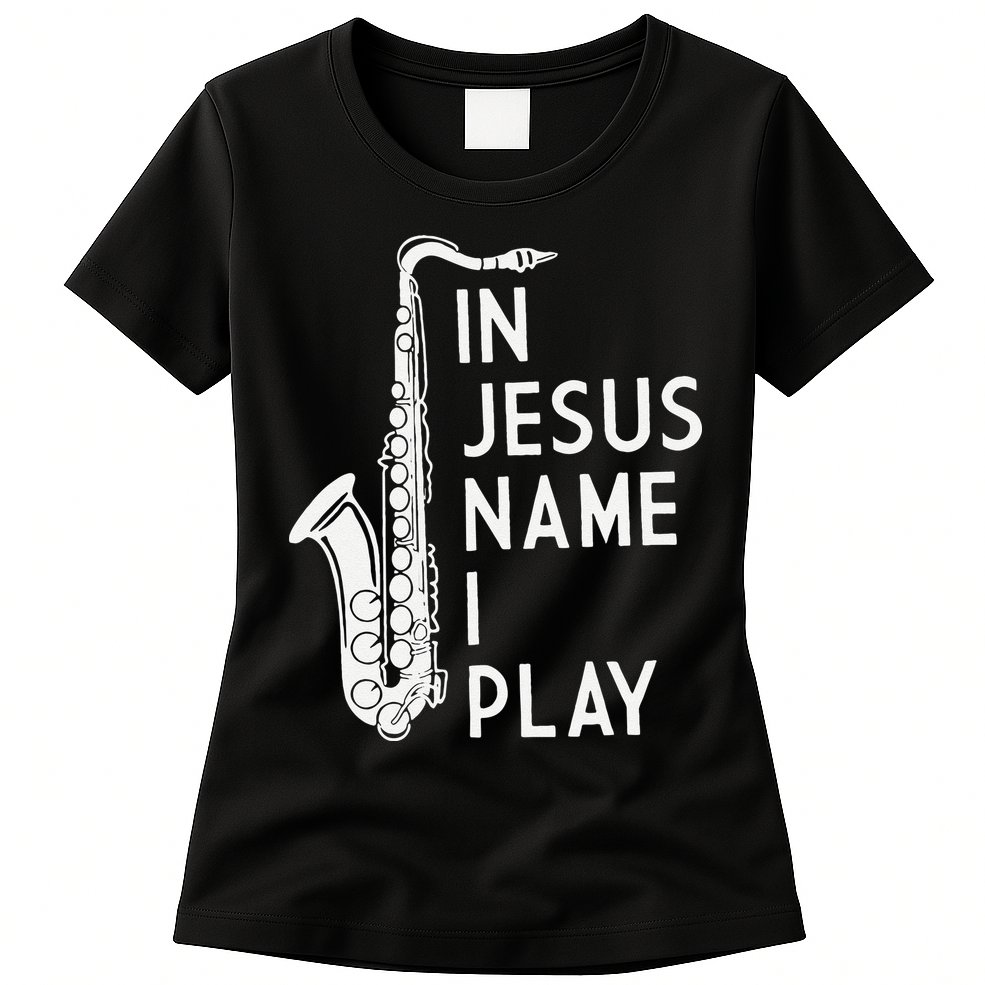 I Play In The Name Of Jesus Saxophone Christian Musician Womens T-Shirt