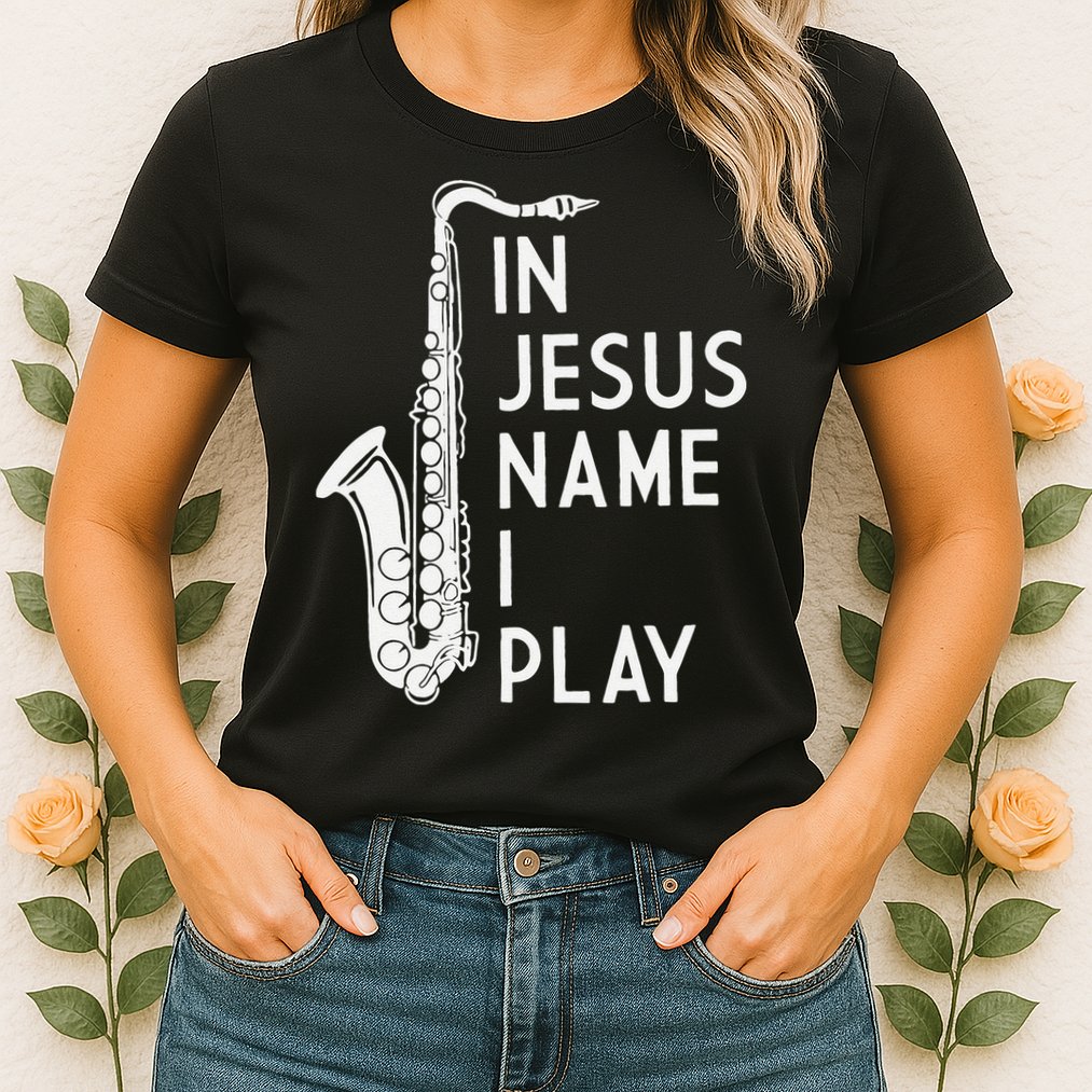 I Play In The Name Of Jesus Saxophone Christian Musician Womens T-Shirt
