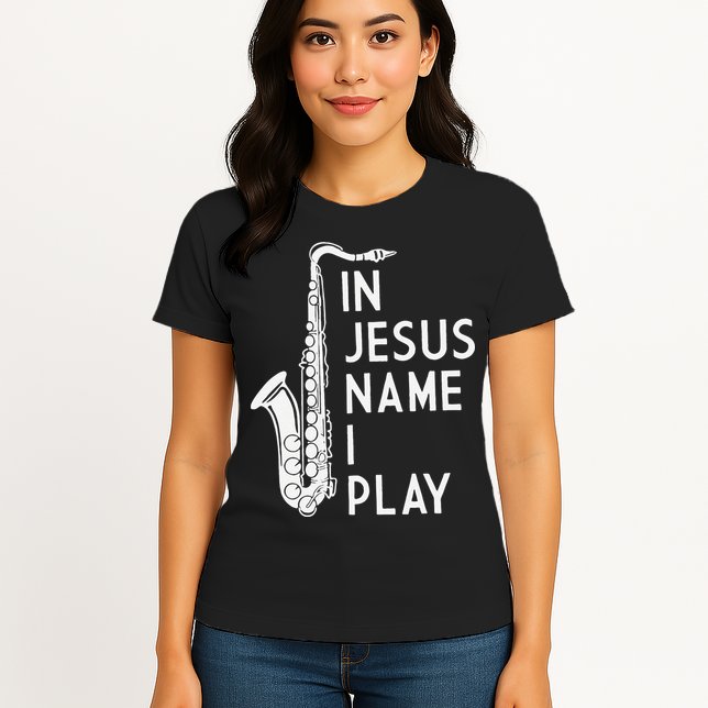 I Play In The Name Of Jesus Saxophone Christian Musician Womens T-Shirt