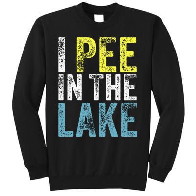 I Pee In The Lake Funny Summer Vacation Funny Camping Party Tall Sweatshirt