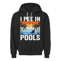 I Pee In Pools Sarcastic Sayings For Pools Lovers Garment-Dyed Fleece Hoodie
