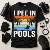 I Pee In Pools Sarcastic Sayings For Pools Lovers Performance Shirt