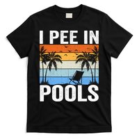 I Pee In Pools Sarcastic Sayings For Pools Lovers T-Shirt