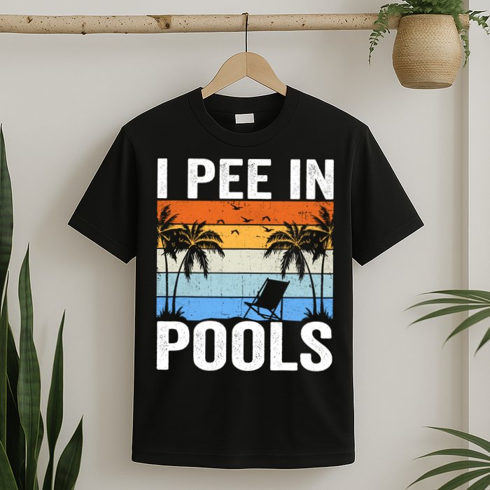 I Pee In Pools Sarcastic Sayings For Pools Lovers T-Shirt