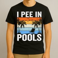 I Pee In Pools Sarcastic Sayings For Pools Lovers T-Shirt