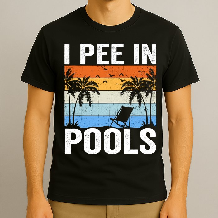 I Pee In Pools Sarcastic Sayings For Pools Lovers T-Shirt