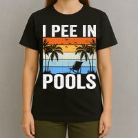I Pee In Pools Sarcastic Sayings For Pools Lovers T-Shirt