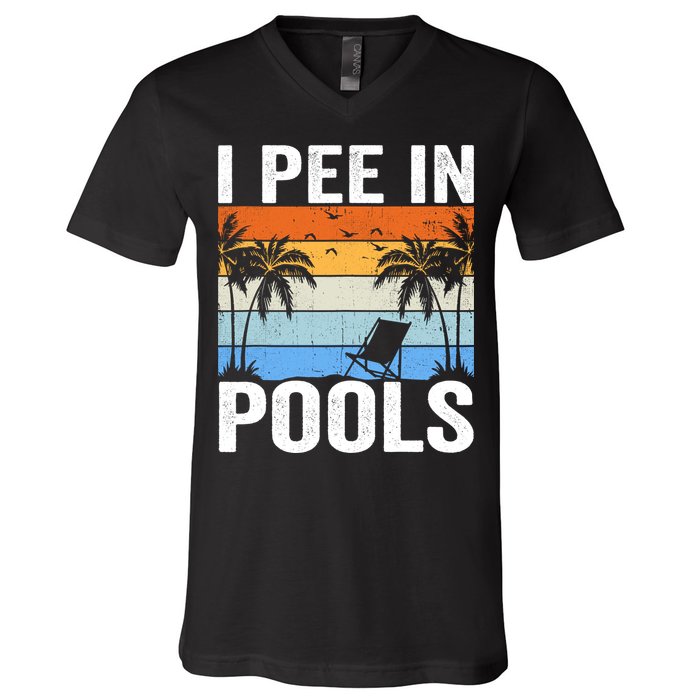I Pee In Pools Sarcastic Sayings For Pools Lovers V-Neck T-Shirt