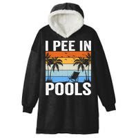 I Pee In Pools Sarcastic Sayings For Pools Lovers Hooded Wearable Blanket