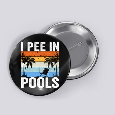 I Pee In Pools Sarcastic Sayings For Pools Lovers Button