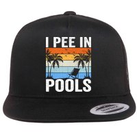 I Pee In Pools Sarcastic Sayings For Pools Lovers Flatbill Hat
