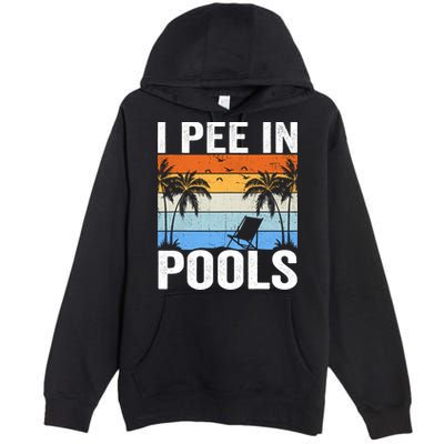 I Pee In Pools Sarcastic Sayings For Pools Lovers Premium Pullover Hoodie