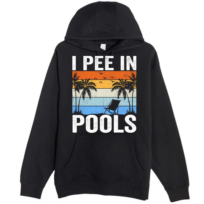 I Pee In Pools Sarcastic Sayings For Pools Lovers Premium Pullover Hoodie