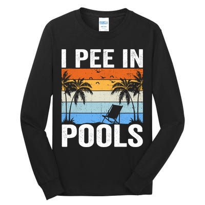I Pee In Pools Sarcastic Sayings For Pools Lovers Tall Long Sleeve T-Shirt