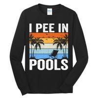 I Pee In Pools Sarcastic Sayings For Pools Lovers Tall Long Sleeve T-Shirt