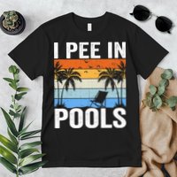 I Pee In Pools Sarcastic Sayings For Pools Lovers Premium T-Shirt